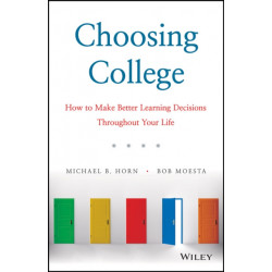 Choosing College: How to Make Better Learning Decisions Throughout Your Life
