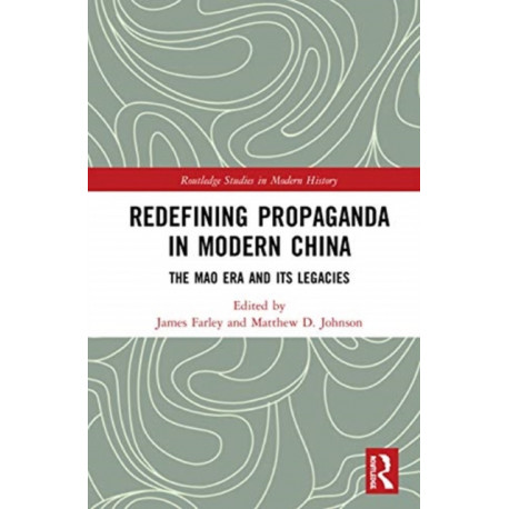 Redefining Propaganda in Modern China: The Mao Era and its Legacies