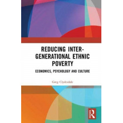Reducing Inter-generational Ethnic Poverty: Economics, Psychology and Culture