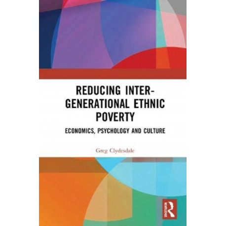 Reducing Inter-generational Ethnic Poverty: Economics, Psychology and Culture