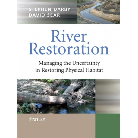 River Restoration: Managing the Uncertainty in Restoring Physical Habitat