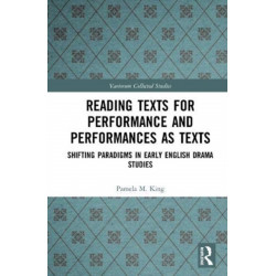 Reading Texts for Performance and Performances as Texts: Shifting Paradigms in Early English Drama Studies