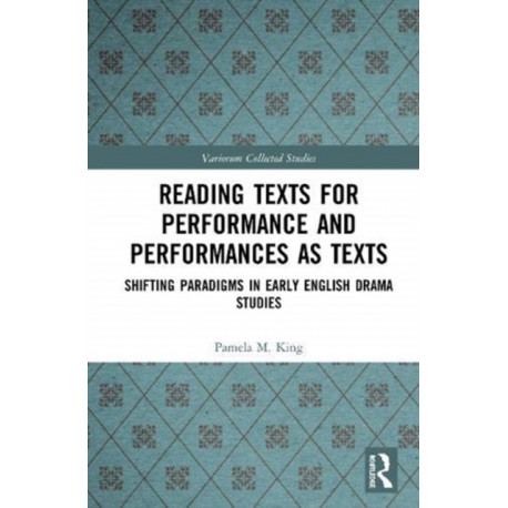 Reading Texts for Performance and Performances as Texts: Shifting Paradigms in Early English Drama Studies