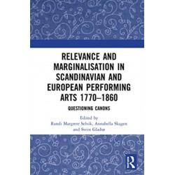 Relevance and Marginalisation in Scandinavian and European Performing Arts 1770–1860: Questioning Canons