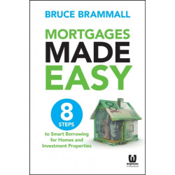 Mortgages Made Easy: 8 Steps to Smart Borrowing for Homes and Investment Properties
