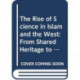 The Rise of Science in Islam and the West: From Shared Heritage to Parting of The Ways, 8th to 19th Centuries