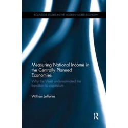 Measuring National Income in the Centrally Planned Economies: Why the West Underestimated the Transition to Capitalism