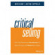Critical Selling: How Top Performers Accelerate the Sales Process and Close More Deals