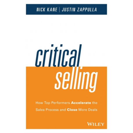 Critical Selling: How Top Performers Accelerate the Sales Process and Close More Deals