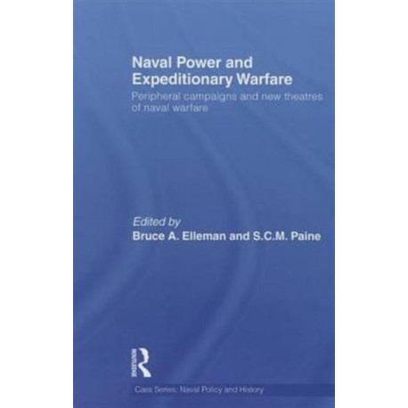 Naval Power and Expeditionary Wars: Peripheral Campaigns and New Theatres of Naval Warfare