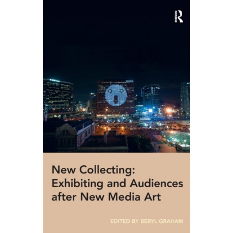 New Collecting: Exhibiting and Audiences after New Media Art