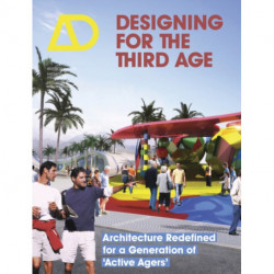 Designing for the Third Age: Architecture Redefined for a Generation of "Active Agers"