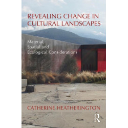 Revealing Change in Cultural Landscapes: Material, Spatial and Ecological Considerations