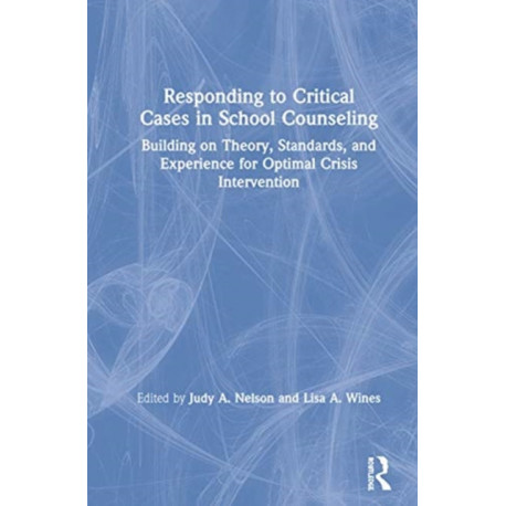 Responding to Critical Cases in School Counseling: Building on Theory, Standards, and Experience for Optimal Crisis Intervention
