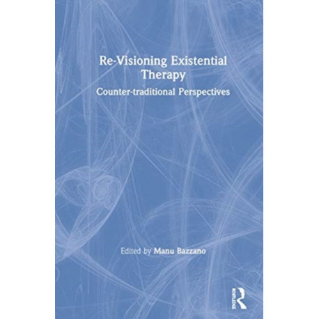 Re-Visioning Existential Therapy: Counter-traditional Perspectives