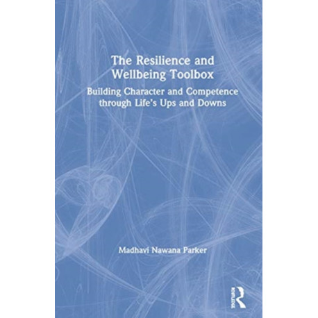 The Resilience and Wellbeing Toolbox: Building Character and Competence through Life’s Ups and Downs