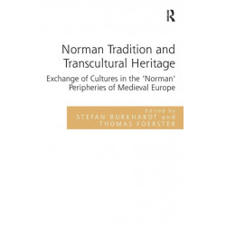 Norman Tradition and Transcultural Heritage: Exchange of Cultures in the ‘Norman’ Peripheries of Medieval Europe