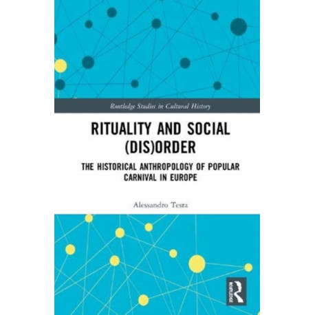 Rituality and Social (Dis)Order: The Historical Anthropology of Popular Carnival in Europe