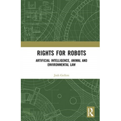 Rights for Robots: Artificial Intelligence, Animal and Environmental Law