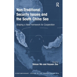 Non-Traditional Security Issues and the South China Sea: Shaping a New Framework for Cooperation