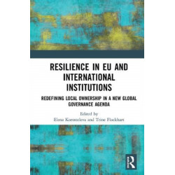 Resilience in EU and International Institutions: Redefining Local Ownership in a New Global Governance Agenda