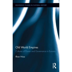 Old World Empires: Cultures of Power and Governance in Eurasia