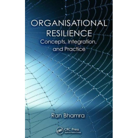 Organisational Resilience: Concepts, Integration, and Practice