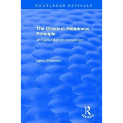 Routledge Revivals: The Greatest Happiness Principle (1986): An Examination of Utilitarianism