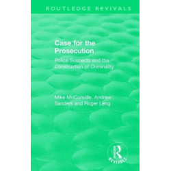 The Routledge Revivals: Case for the Prosecution (1991): Police Suspects and the Construction of Criminality