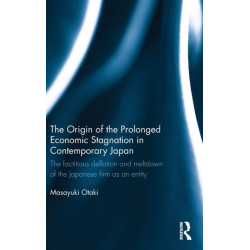 The Origin of the Prolonged Economic Stagnation in Contemporary Japan: The factitious deflation and meltdown of the Japanese firm as an entity