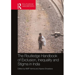 The Routledge Handbook of Exclusion, Inequality and Stigma in India