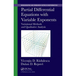 Partial Differential Equations with Variable Exponents: Variational Methods and Qualitative Analysis