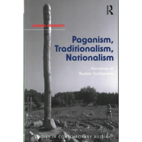 Paganism, Traditionalism, Nationalism: Narratives of Russian Rodnoverie