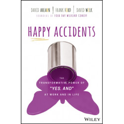 Happy Accidents: The Transformative Power of "Yes, and" at Work and in Life