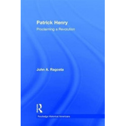 Patrick Henry: Proclaiming a Revolution
