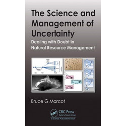 The Science and Management of Uncertainty: Dealing with Doubt in Natural Resource Management