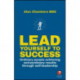 Lead Yourself to Success: Ordinary People Achieving Extraordinary Results Through Self-leadership