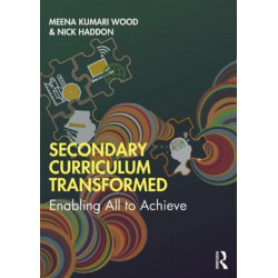 Secondary Curriculum Transformed: Enabling All to Achieve