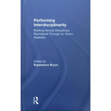 Performing Interdisciplinarity: Working Across Disciplinary Boundaries Through an Active Aesthetic