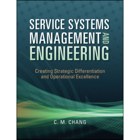 Service Systems Management and Engineering: Creating Strategic Differentiation and Operational Excellence