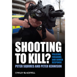 Shooting to Kill?: Policing, Firearms and Armed Response
