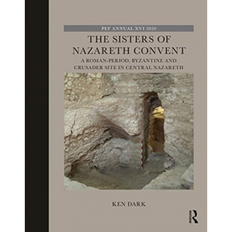 The Sisters of Nazareth Convent: A Roman-period, Byzantine, and Crusader site in central Nazareth