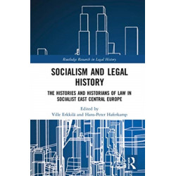 Socialism and Legal History: The Histories and Historians of Law in Socialist East Central Europe