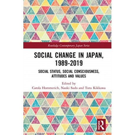 Social Change in Japan, 1989-2019: Social Status, Social Consciousness, Attitudes and Values