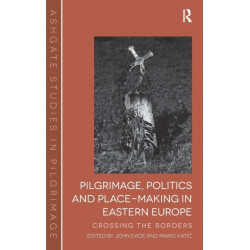 Pilgrimage, Politics and Place-Making in Eastern Europe: Crossing the Borders