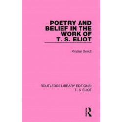 Poetry and Belief in the Work of T. S. Eliot