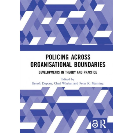 Policing Across Organisational Boundaries: Developments in Theory and Practice