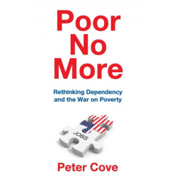 Poor No More: Rethinking Dependency and the War on Poverty