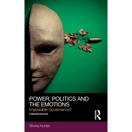 Power, Politics and the Emotions: Impossible Governance?