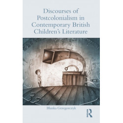Discourses of Postcolonialism in Contemporary British Children's Literature